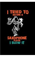 I tried to become a saxophone player