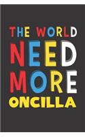 The World Need More Oncilla: Oncilla Lovers Funny Gifts Journal Lined Notebook 6x9 120 Pages