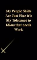 My People Skills Are Just Fine It's My Tolerance to Idiots that needs Work: Lined Journal.Gold letters.Black cover