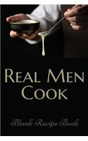 Real Men Cook (Blank Recipe Book)