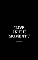 live in the moment notebook