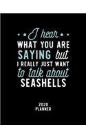I Hear What You Are Saying I Really Just Want To Talk About Seashells 2020 Planner