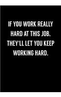 If You Work Really Hard At This Job, They'll Let You Keep Working Hard