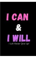 I Can & I Will - I Will Never Give Up!: Inspirational Journal - Notebook to Write In for Men - Women - Mindfulness Journal - Gratitude Quotes Journal (Inspirational Journals to Write In)
