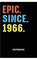 Epic Since 1966 Notebook: Birthday Year 1966 Gift For Men and Women Birthday Gift Idea