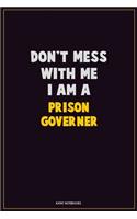 Don't Mess With Me, I Am A Prison Governer: Career Motivational Quotes 6x9 120 Pages Blank Lined Notebook Journal