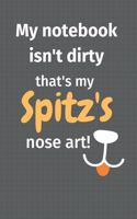 My notebook isn't dirty that's my Spitz's nose art: For Spitz Dog Fans