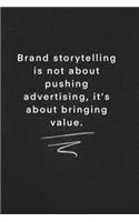 Brand storytelling is not about pushing advertising, it's about bringing value.