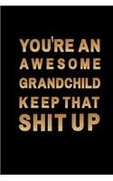 you're an awesome grandchild keep that shit up