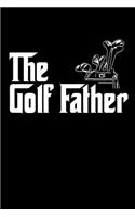 The Golffather Golf Dad Notebook: Golfing Journal For Golfer Gift Lined Notebook / Journal Gift, 120 Pages, 6x9, Soft Cover, Matte Finish Funny Novelty Golf Lover Fathers Day Gifts F