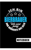 Ich bin Bierbrauer - Ich war jung und brauchte das Geld: blanko Notizbuch - Journal - To Do Liste für Bierbrauer und Bierbrauerinnen - über 100 linierte Seiten mit viel Platz für Notizen - Tolle Geschenkid