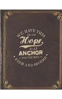 We Have This Hope As An Anchor For The Soul Firm And Secure Heb. 6: 19: Brown Christian Bible Study Planner Journal Notebook Organizer - Women Weekly Daily Verse Scripture Prayer Notes Devotion SOAP Reflection Worshi