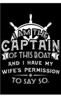 I Am The Captain Of This Boat And I Have My Wife's Permission To Say So.: I Am The Captain Of This Boat And I Have My Wife's Permission To Say So. Gift 6x9 Journal Gift Notebook with 125 Lined Pages