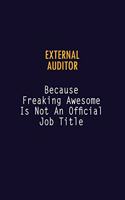 External Auditor Because Freaking Awesome is not An Official Job Title: 6X9 Career Pride Notebook Unlined 120 pages Writing Journal
