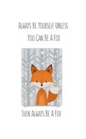 Always Be Yourself Unless You Can Be A Fox Then Always Be A Fox
