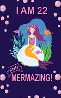 I am 22 and Mermazing !: Cute Mermaid Birthday Journal for School, College and Daily Creative Use, 100 Pages 6 x 9 inch Notebook for Writing and Taking Notes