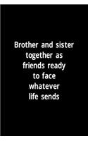 Brother And Sister Together As Friends Ready To Face Whatever Life Sends: All Purpose 6x9" Blank Lined Notebook Journal Way Better Than A Card Trendy Unique Gift Solid Black Brother