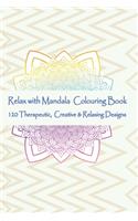 Relax with Mandala Colouring Book, 120 Therapeutic, Creative & Relaxing Designs
