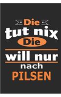 Die tut nix Die will nur nach Pilsen: Notizbuch mit 110 Seiten, ebenfalls Nutzung als Dekoration in Form eines Schild bzw. Poster möglich
