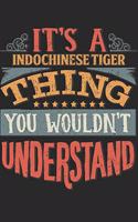 It's A Indochinese Tiger Thing You Wouldn't Understand: Gift For Indochinese Tiger Lover 6x9 Planner Journal