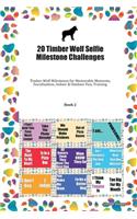 20 Timber Wolf Selfie Milestone Challenges: Timber Wolf Milestones for Memorable Moments, Socialization, Indoor & Outdoor Fun, Training Book 2