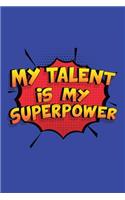 My Talent Is My Superpower: A 6x9 Inch Softcover Diary Notebook With 110 Blank Lined Pages. Funny My Talent Journal to write in. My Talent Gift and SuperPower Design Slogan