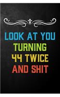 Look At You Turning 44 Twice And Shit: Funny 88th Birthday Gift Journal / Humor 88 Year Old Gag Notebook ( 6 x 9 - 120 Blank Lined Pages )