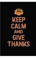 Keep Calm And Give Thanks: Perfect Thanksgiving Gift Notebook Journal. 100 pages Lined Journal for kids, men & women. Gift it to your favourite person as a thanksgiving gift.T