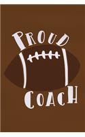 Proud Coach: Blank Lined Notebook Journal: Football Coach Gift For Dad Brother Father Son Husband Grandpa 6x9 110 Blank Pages Plain White Paper Soft Cover Book