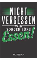 Nicht vergessen - wir sorgen fürs Essen!