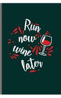 Run now wine later: Cool Funny Sayings Design Notebook Composition Book Novelty Write In Ideas Blank Journal For Run and wine Lover Any Accasion Gift (6"x9") Dot Grid N