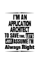 I'm An Application Architect To Save Time, Let's Assume That I'm Always Right