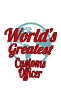 World's Greatest Customs Officer: Creative Customs Officer Notebook, Journal Gift, Diary, Doodle Gift or Notebook - 6 x 9 Compact Size- 109 Blank Lined Pages