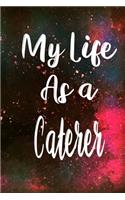 My Life as a Caterer: The perfect gift for the professional in your life - Funny 119 page lined journal!