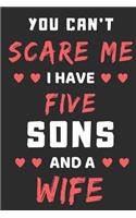 You Can't Scare Me I Have Five Sons And A Wife
