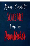 You Can't Scare Me! I'm A Pawnbroker: The perfect gift for the professional in your life - Funny 119 page lined journal!