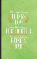 There Aren't Many Things I Love More Than Being a Firefighter but One of Them Is Being a Dad: Funny Brave Firefighter Lined Notebook/ Blank Journal For Pregnancy Announcement, Unique Graphic Birthday Gift Cute Ruled 6x9 110 Pages