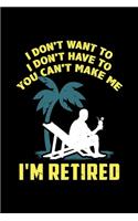 I Don't Want to I Don't Have to You Can't Make Me I'm Retired: 6x9 inches dot grid notebook, 120 Pages, Composition Book and Journal, gift for pensioners, retired people and people in retirement for the retireme