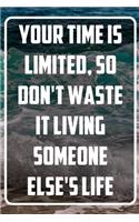 Your time is limited, so don't waste it living someone else's life: Terminplaner und Organizer mit Motivations-Spruch Geschenk für Unternehmer, Entrepreneure, Selbstständige, Arbeitskollegen, Kollegen und Mitarbeiter