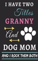I Have Two Titles Granny And Dog Mom And I Rock Them Both: lined notebook, Funny gift for mothers, grandma