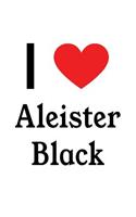 I Love Aleister Black: Aleister Black Designer Notebook