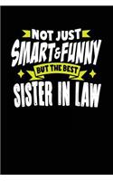 Not Just Smart & Funny But The Best Sister In Law: Sister In Law Gift Notebook