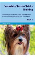 Yorkshire Terrier Tricks Training Yorkshire Terrier Tricks & Games Training Tracker & Workbook. Includes: Yorkshire Terrier Multi-Level Tricks, Games & Agility. Part 1