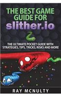 The Best Game Guide for Slither.io: The Ultimate Pocket Guide With Strategies, Tips, Tricks, Risks And More