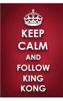 Keep Calm And Follow King Kong