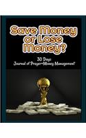 Save Money or Lose Money?: Walking with God Everyday, Praying for Being a Smart Money Manager (30 Days) (Journal of Prayer+money Management)