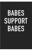 Babes Support Babes: A 6x9 Inch Matte Softcover Journal Notebook with 120 Blank Lined Pages and an Empowering Cover Slogan