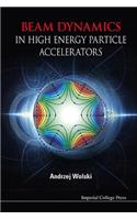 Beam Dynamics in High Energy Particle Accelerators