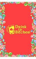 Drink Up Bitches Journal Notebook