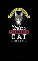 Always Be Yourself Unless You Can Be a Cat Then Be a Cat: 4 Column Ledger